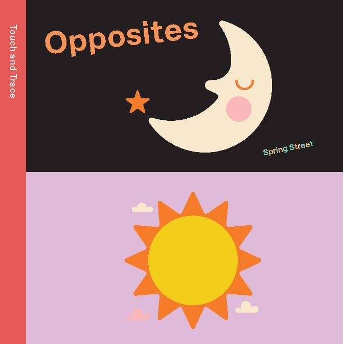 Spring Street Touch and Trace: Opposites - Hachette Book Group Books sold by Rosebud & Jo