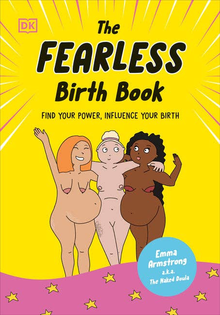 The Fearless Birth Book (the Naked Doula): Find Your Power, Influence Your Birth - Hardcover