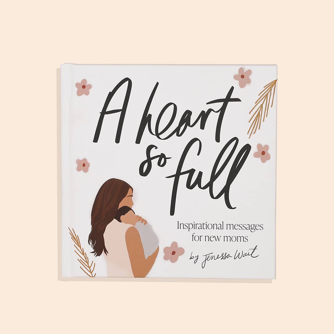 A Heart So Full: Inspirational Messages for New Moms - Paige Tate & Co. Book sold by Rosebud & Jo